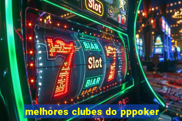 melhores clubes do pppoker